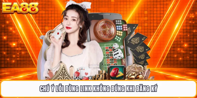 Chú ý lỗi dùng link không đúng khi đăng ký