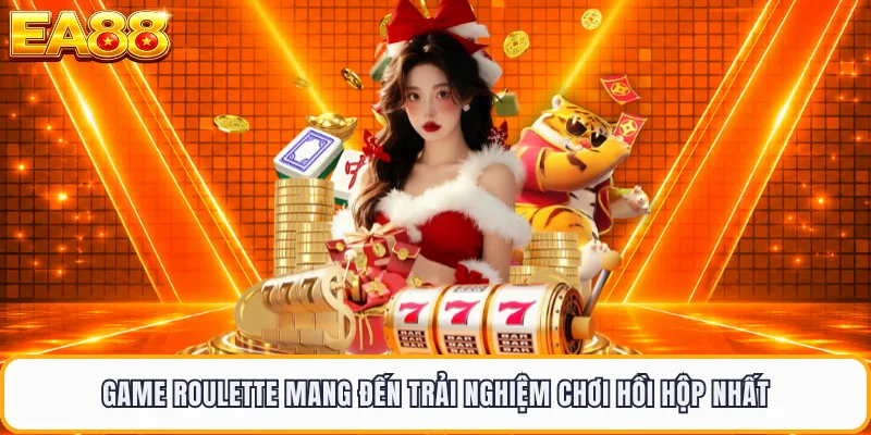 Game Roulette mang đến trải nghiệm chơi hồi hộp nhất