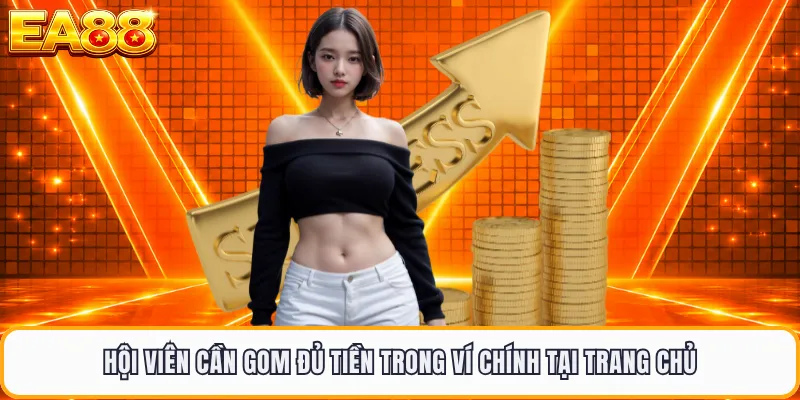 Hội viên cần gom đủ tiền trong ví chính tại trang chủ