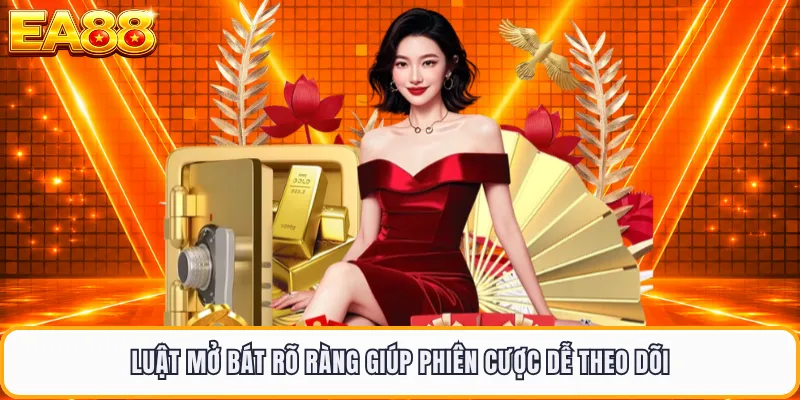 Luật mở bát rõ ràng giúp phiên cược dễ theo dõi