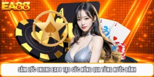 Sâm Lốc Online EA88 Tạo Sức Nóng Qua Từng Nước Đánh